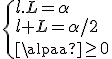 \{{l.L=\alpha\\l+L=\alpha/2\\\alpha\ge 0}